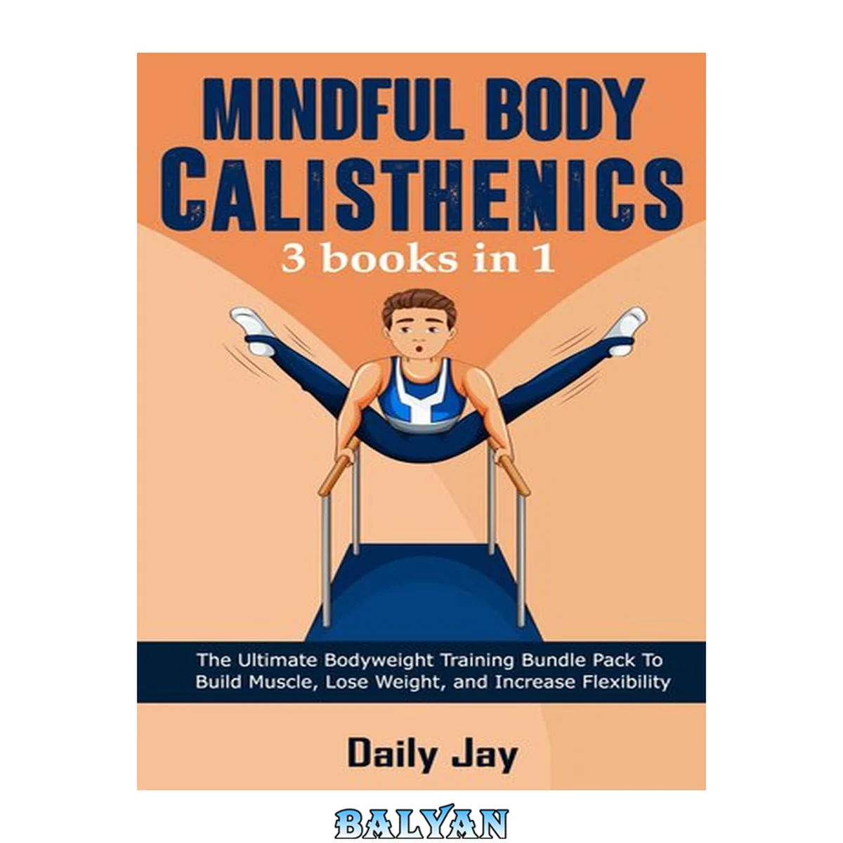 جلد کتاب Mindful Body Calisthenics: The Ultimate Bodyweight Training Bundle Pack To Build Muscle, Lose Weight, and Increase Flexibility: 3 Books In 1