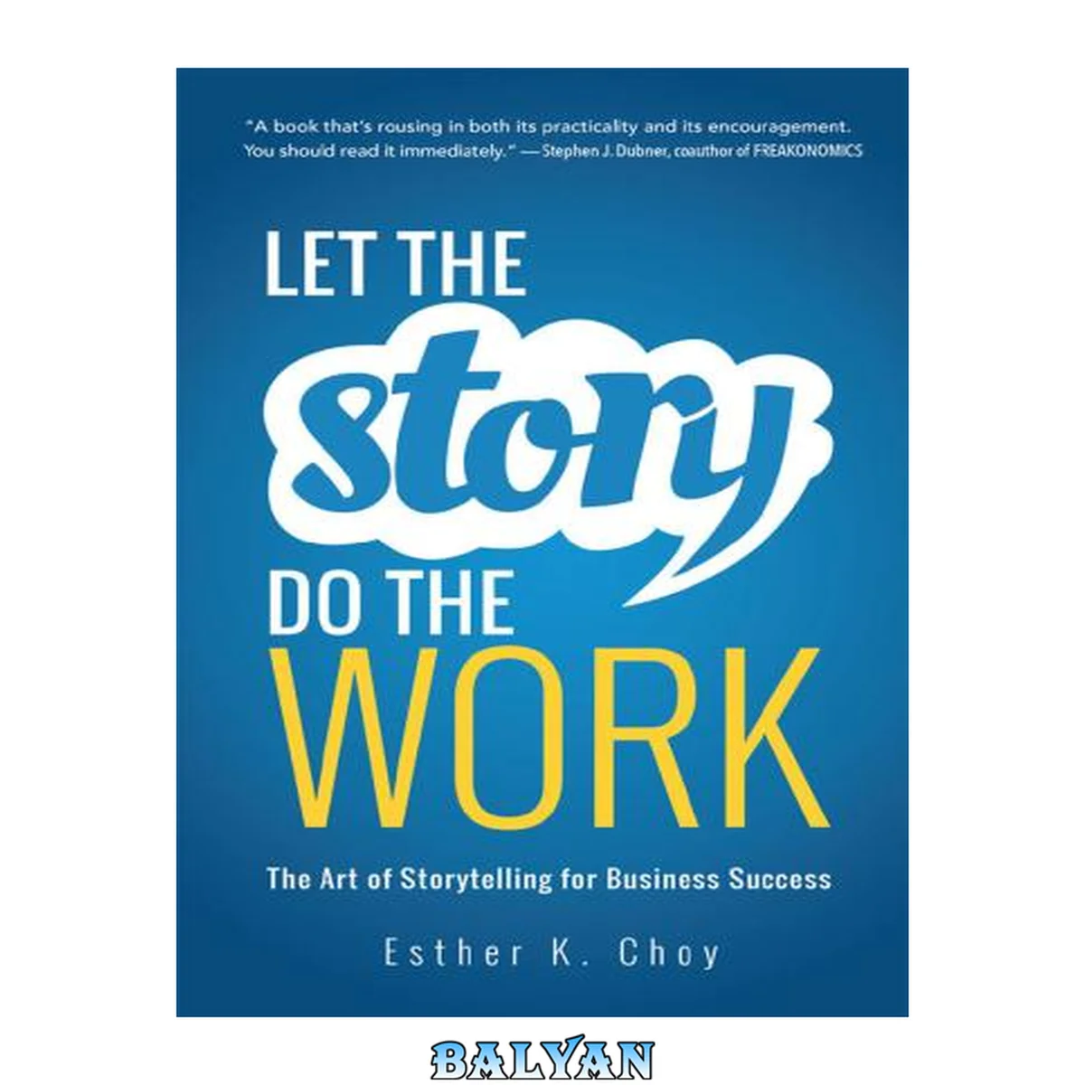 جلد کتاب Let the Story Do the Work : The Art of Storytelling for Business Success