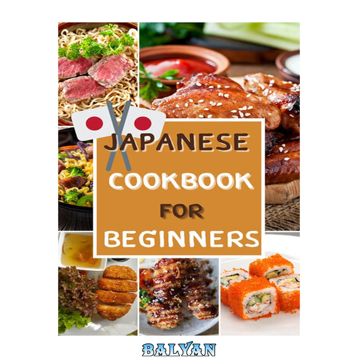 جلد کتاب Japanese Cookbook for Beginners recipes: 50 recipes Classic and Modern Quick Easy Japanese Recipes ,Chicken Teriyaki ,Homemade Shoyu Ramen ,Japanese Rice