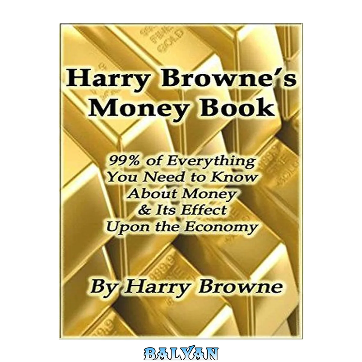 جلد کتاب Harry Browne’s Money Book - 99% of Everything You Need to Know About Money &amp; Its Effect Upon the Economy