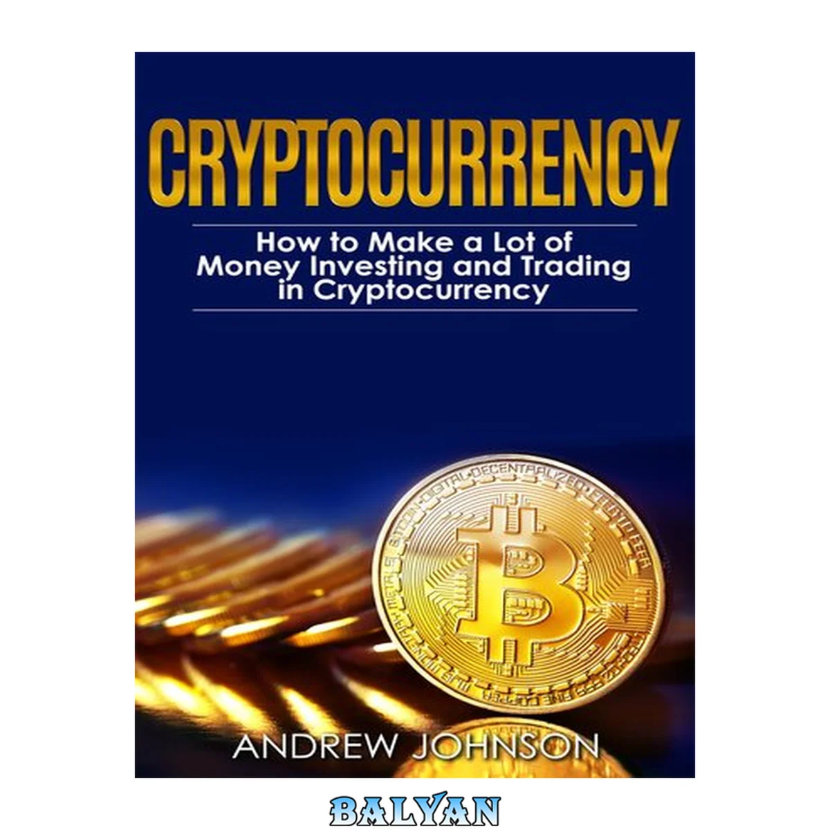 جلد کتاب Cryptocurrency--how to make a lot of money investing and trading in cryptocurrency : Unlocking the Lucrative World of Cryptocurrency