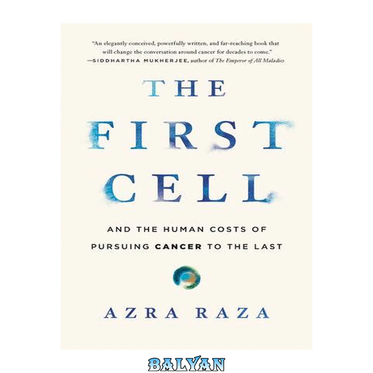 جلد کتاب The first cell : and the human costs of pursuing cancer to the last
