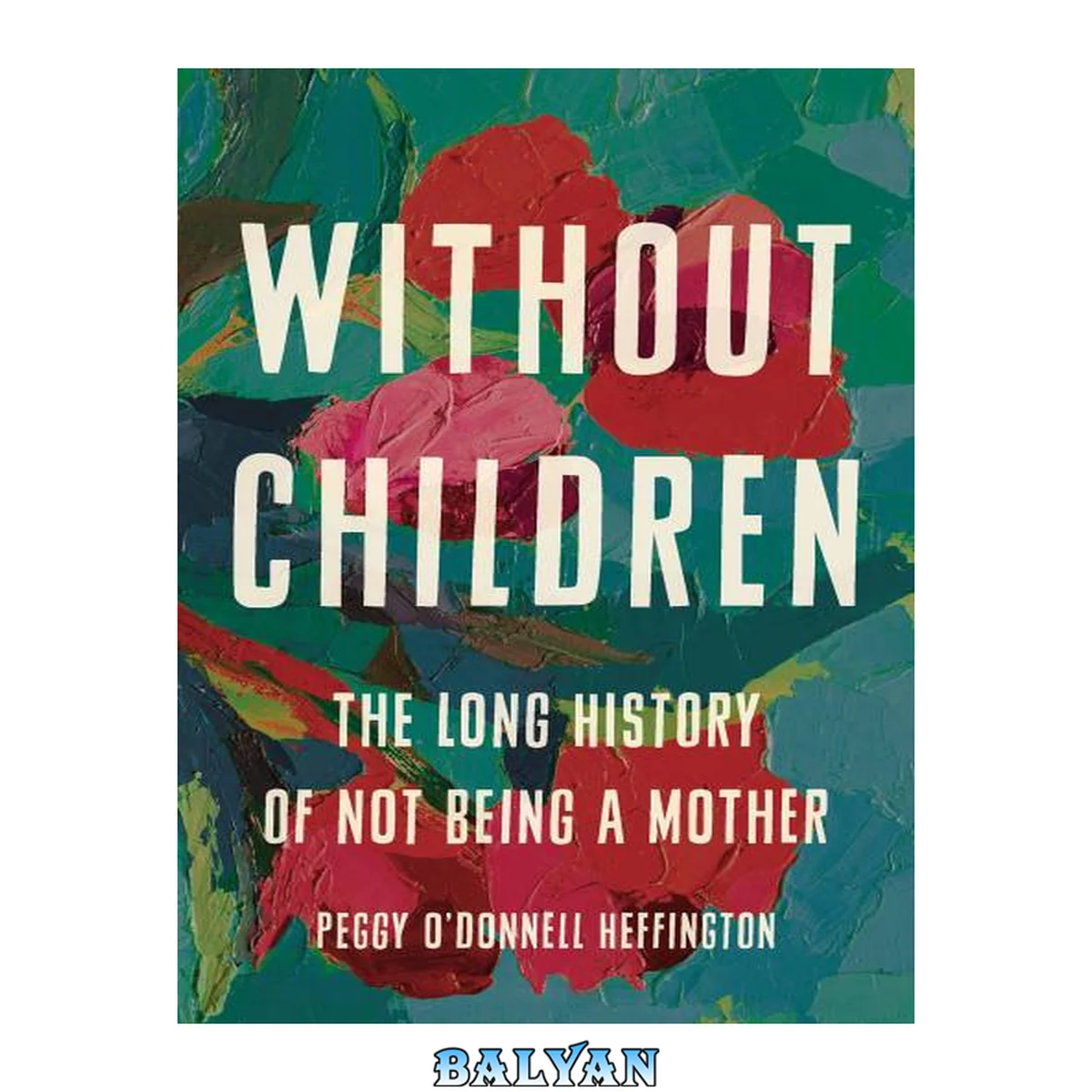 جلد کتاب Without children : the long history of not being a mother