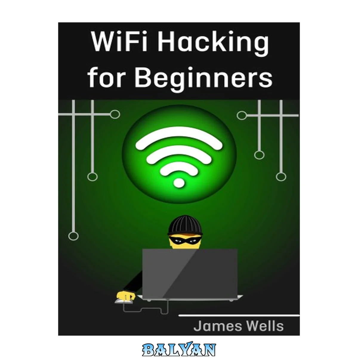 جلد کتاب WiFi Hacking for Beginners: Learn Hacking by Hacking WiFi networks (Penetration testing, Hacking, Wireless Networks)