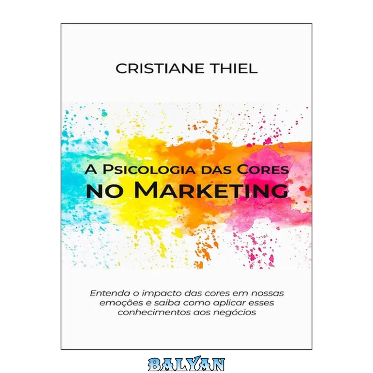 جلد کتاب A Psicologia das Cores no Marketing  Entenda o impacto das cores em nossas emoes e saiba como aplicar esses conhecimentos aos negocios.pdf