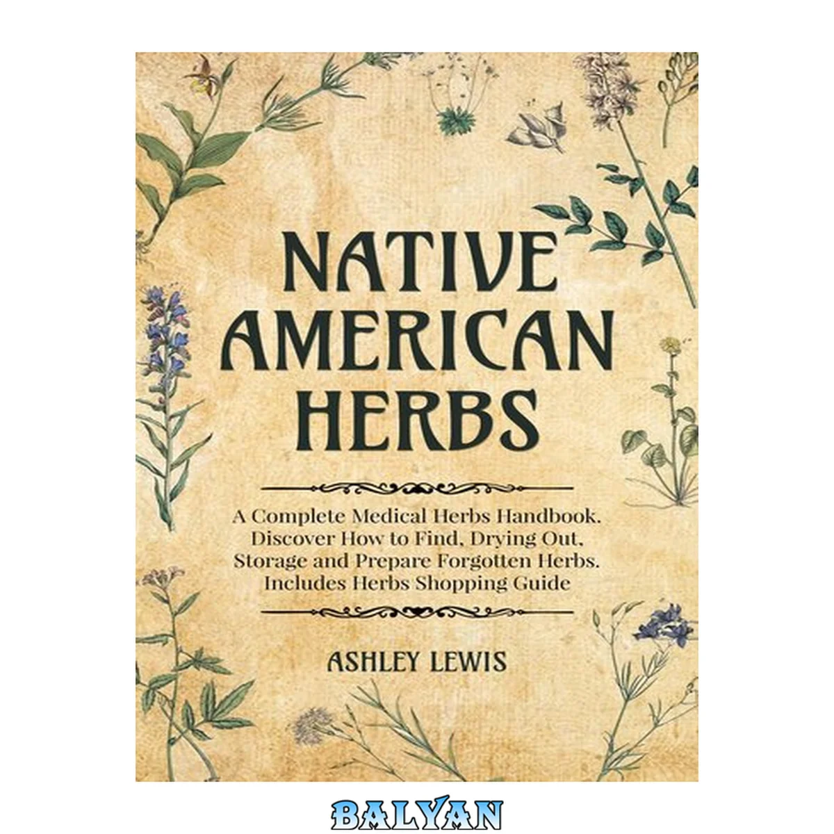 جلد کتاب Native American Herbs: A Complete Medical Herbs Handbook. Discover How to Find, Drying Out, Storage and Prepare Forgotten Herbs. Includes Herbs Shopping Guide