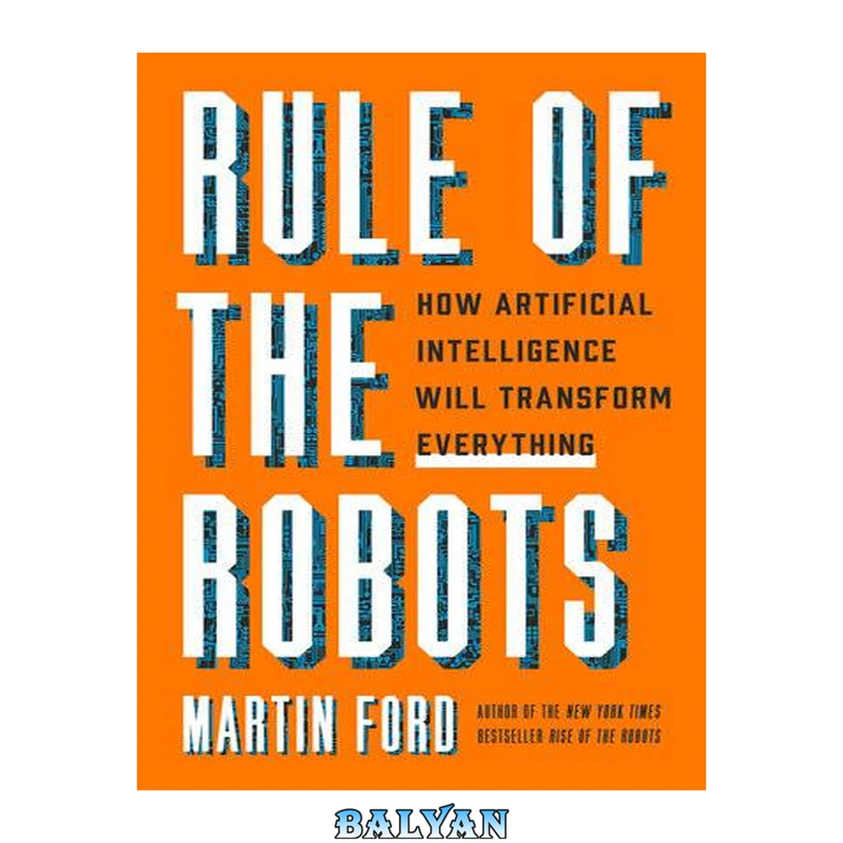 جلد کتاب Rule of the Robots : How Artificial Intelligence Will Transform Everything