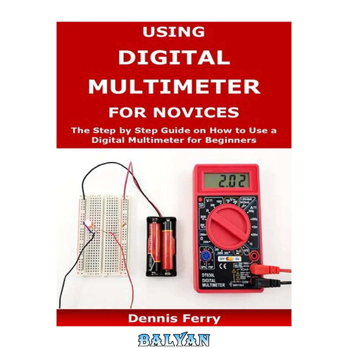 جلد کتاب Using Digital Multimeter For Novices: The Step by Step Guide on How to Use a Digital Multimeter for Beginners