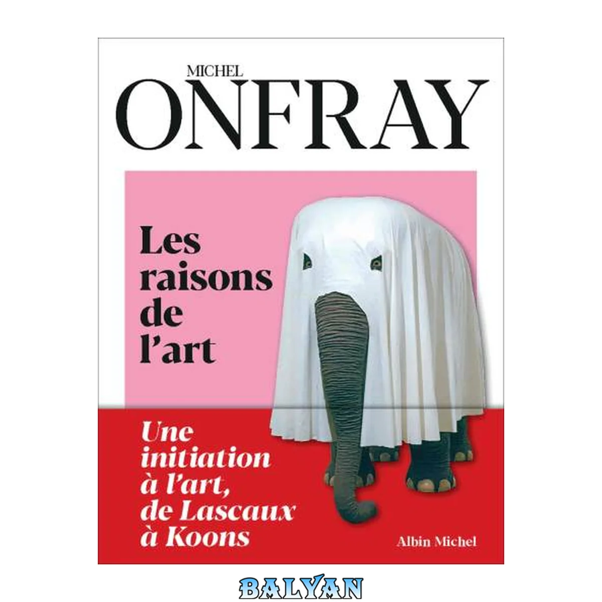 جلد کتاب Les raisons de l'Art : une initiation à l'art, de Lascaux à Koons