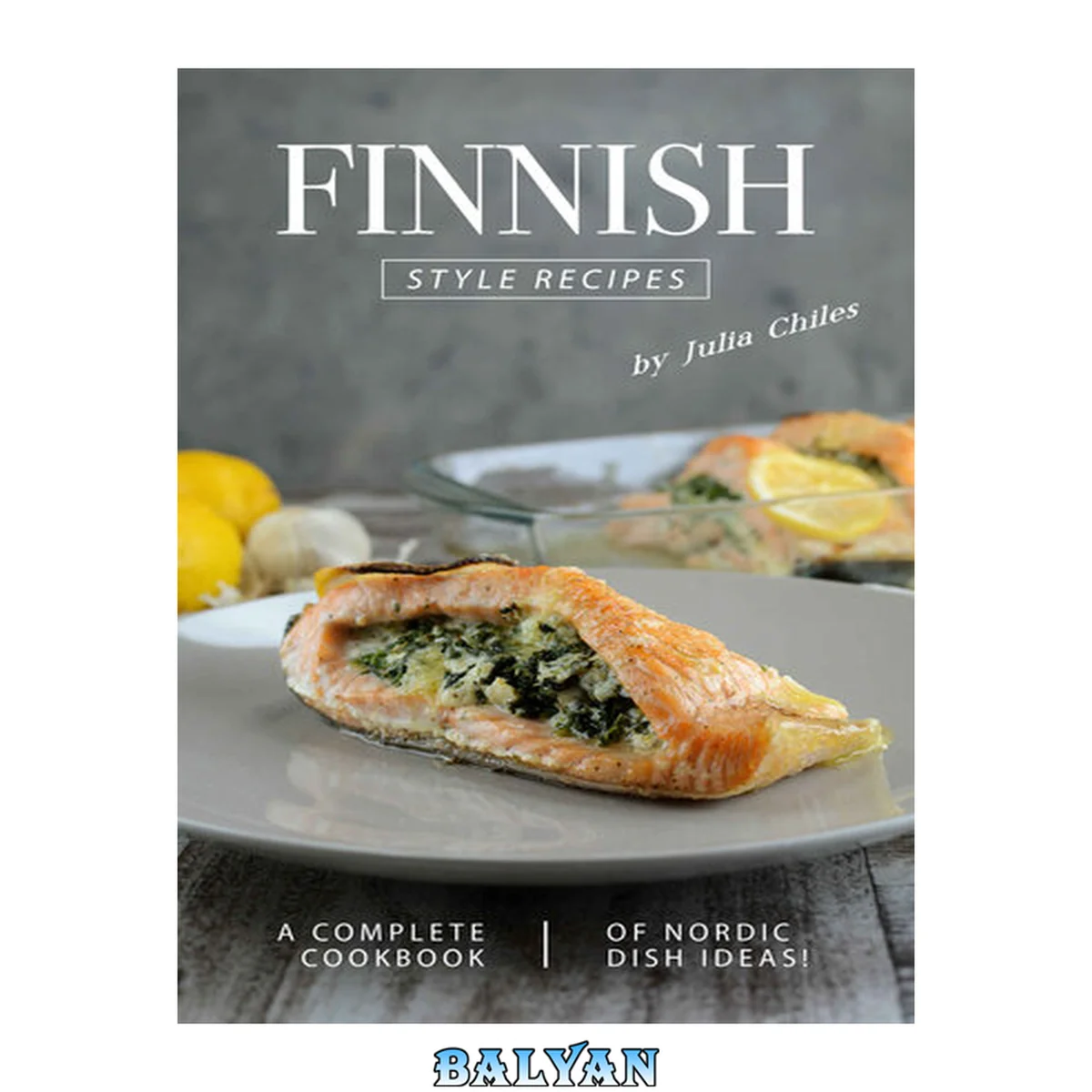 جلد کتاب Finnish Style Recipes: A Complete Cookbook of Nordic Dish Ideas!