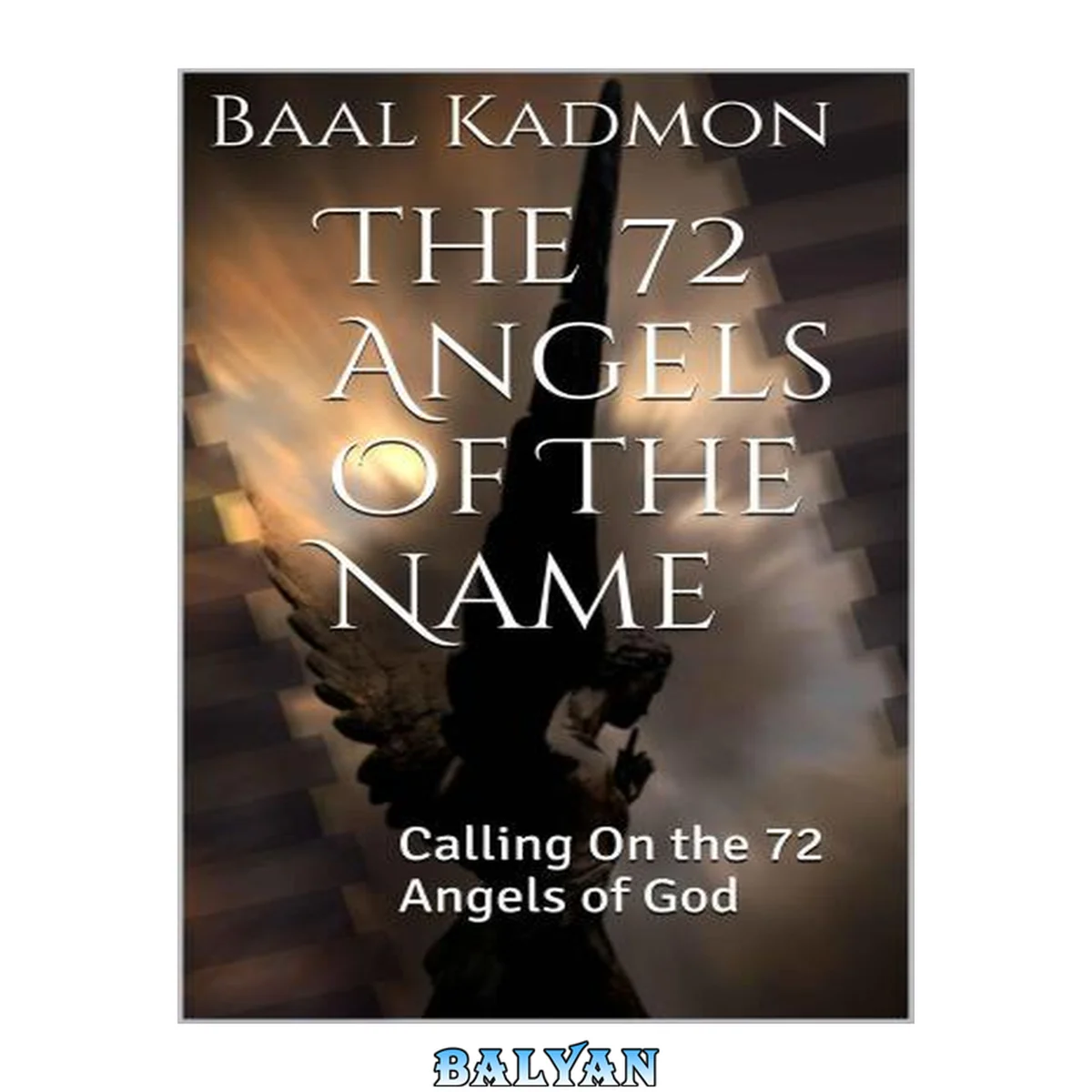جلد کتاب The 72 Angels Of The Name: Calling On The 72 Angels Of God (sacred Names) (volume 2)
