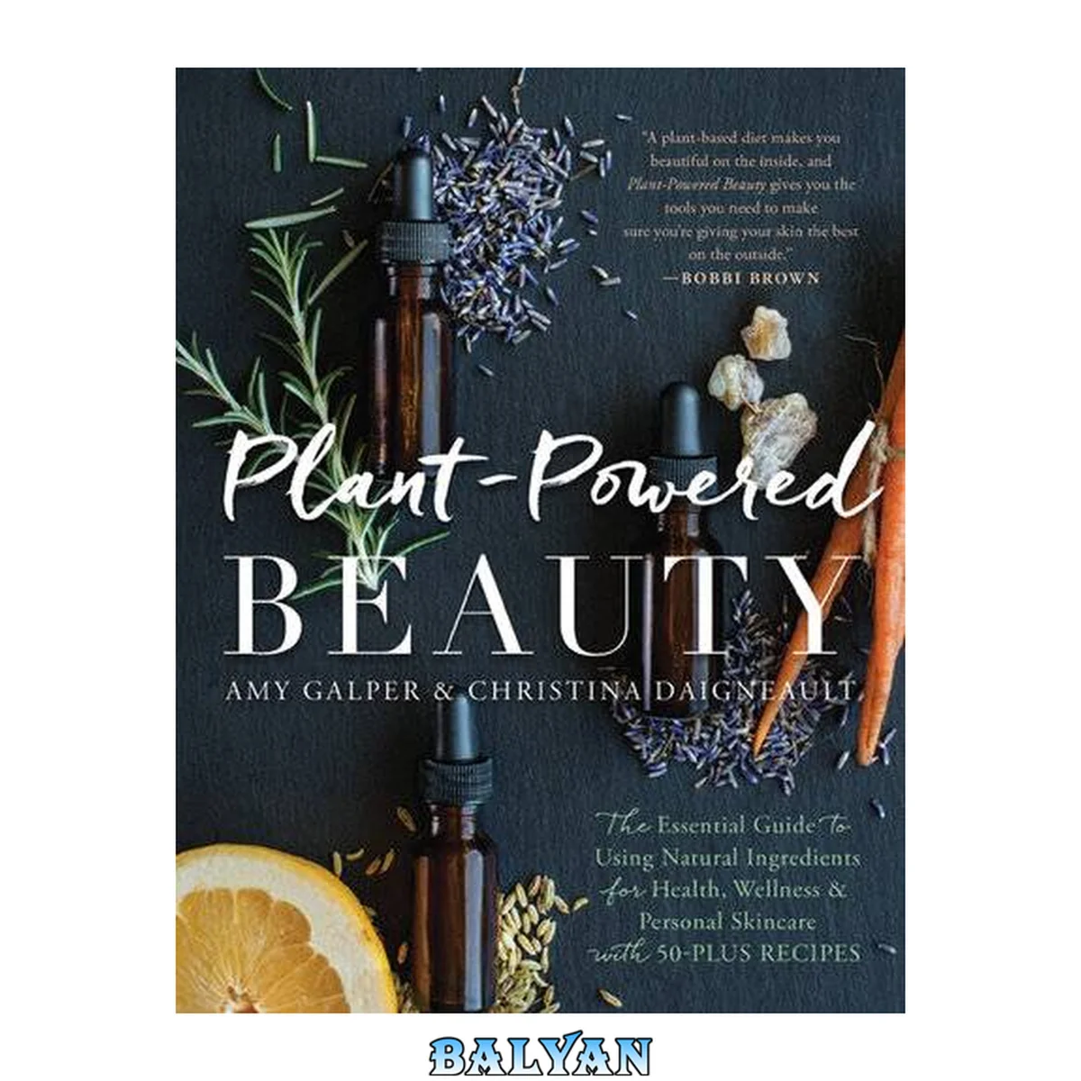 جلد کتاب Plant-Powered Beauty : The Essential Guide to Using Natural Ingredients for Health, Wellness, and Personal Skincare (with 50-plus Recipes)