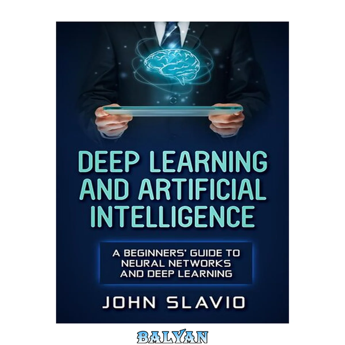 جلد کتاب Deep Learning and Artificial Intelligence : A Beginners’ Guide to Neural Networks and Deep Learning