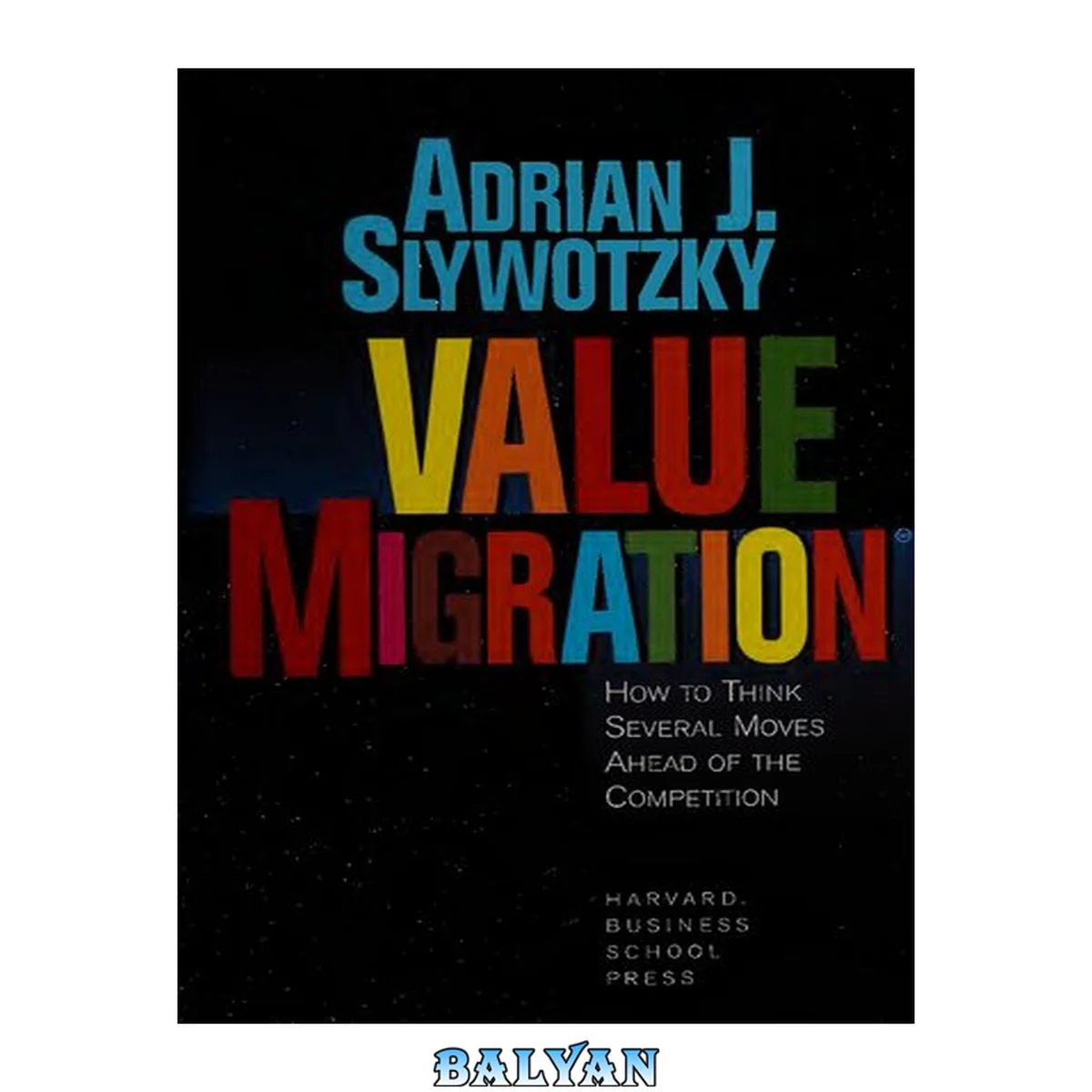 جلد کتاب Value Migration: How to Think Several Moves Ahead of the Competition (Management of Innovation and Change)