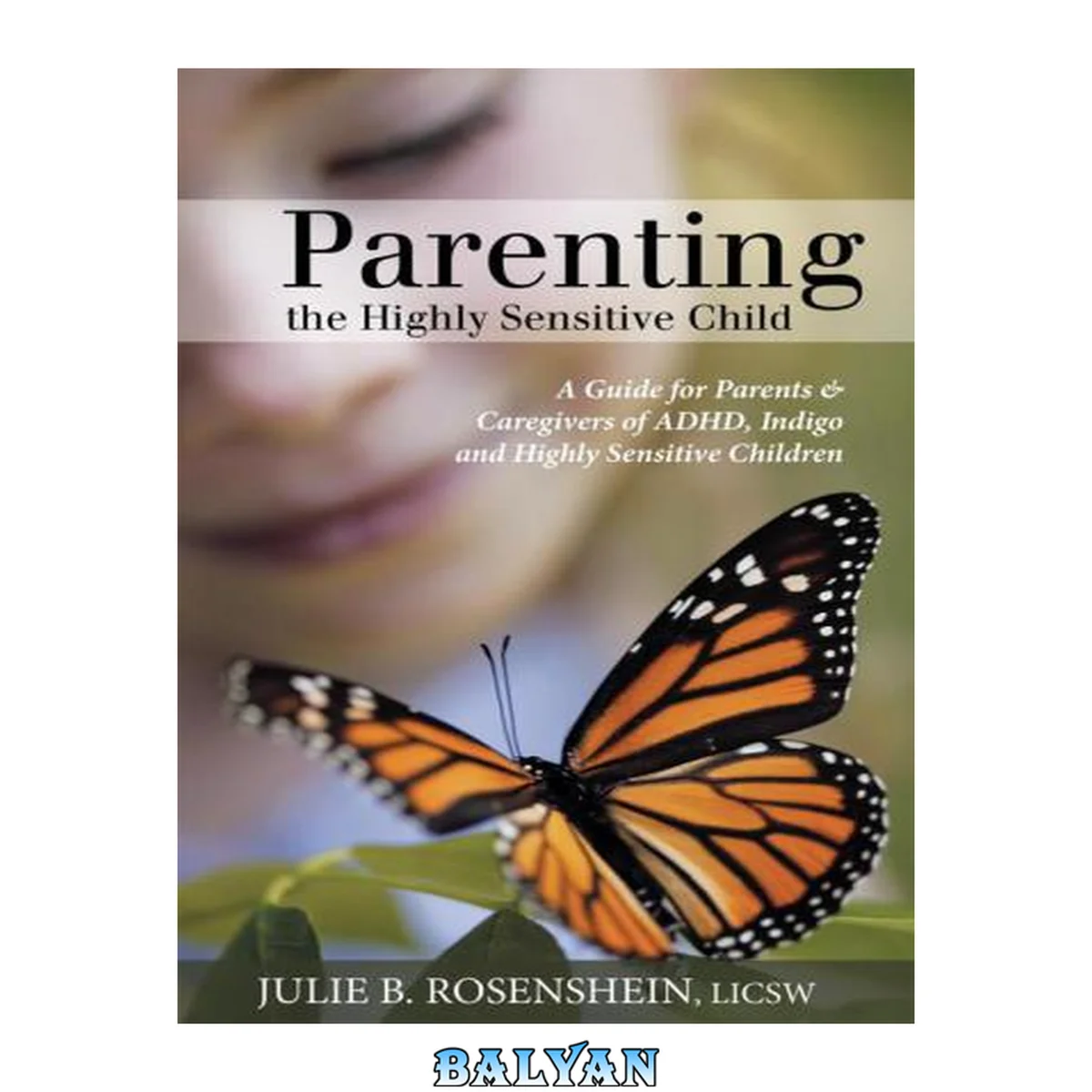 جلد کتاب Parenting the Highly Sensitive Child: A Guide for Parents and Caregivers of ADHD, Indigo and Highly Sensitive Children