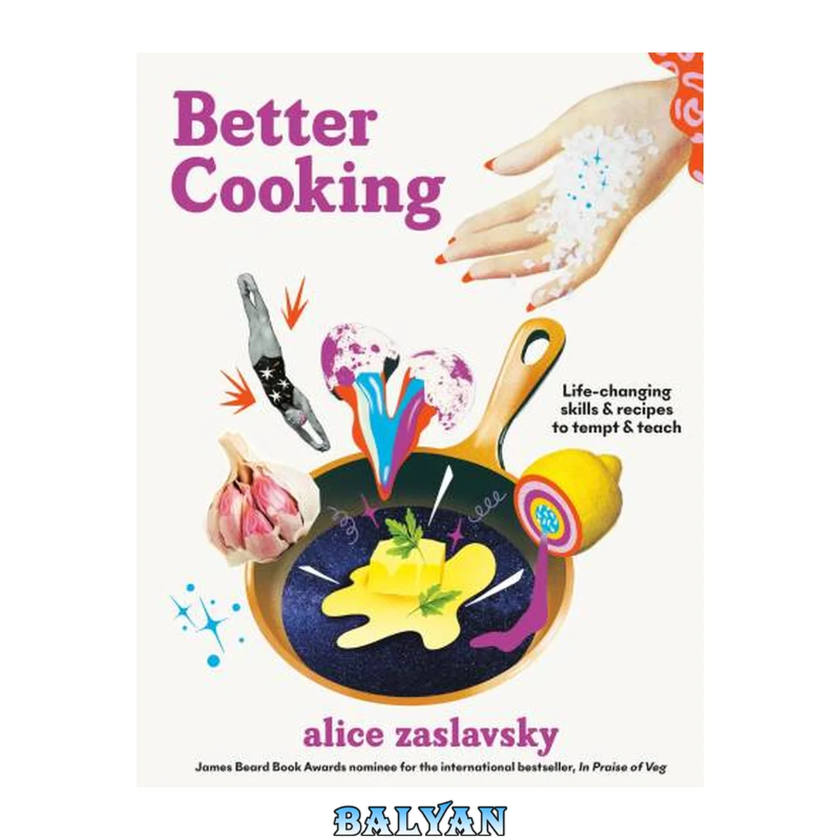 جلد کتاب The Joy of Better Cooking : Life-Changing Skills and Thrills for Enthusiastic Eaters