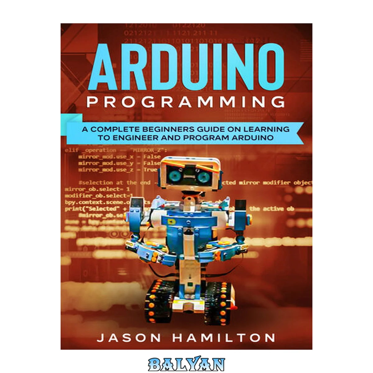 جلد کتاب Arduino Programming: A Complete Beginners Guide on Learning to Engineer and Program Arduino