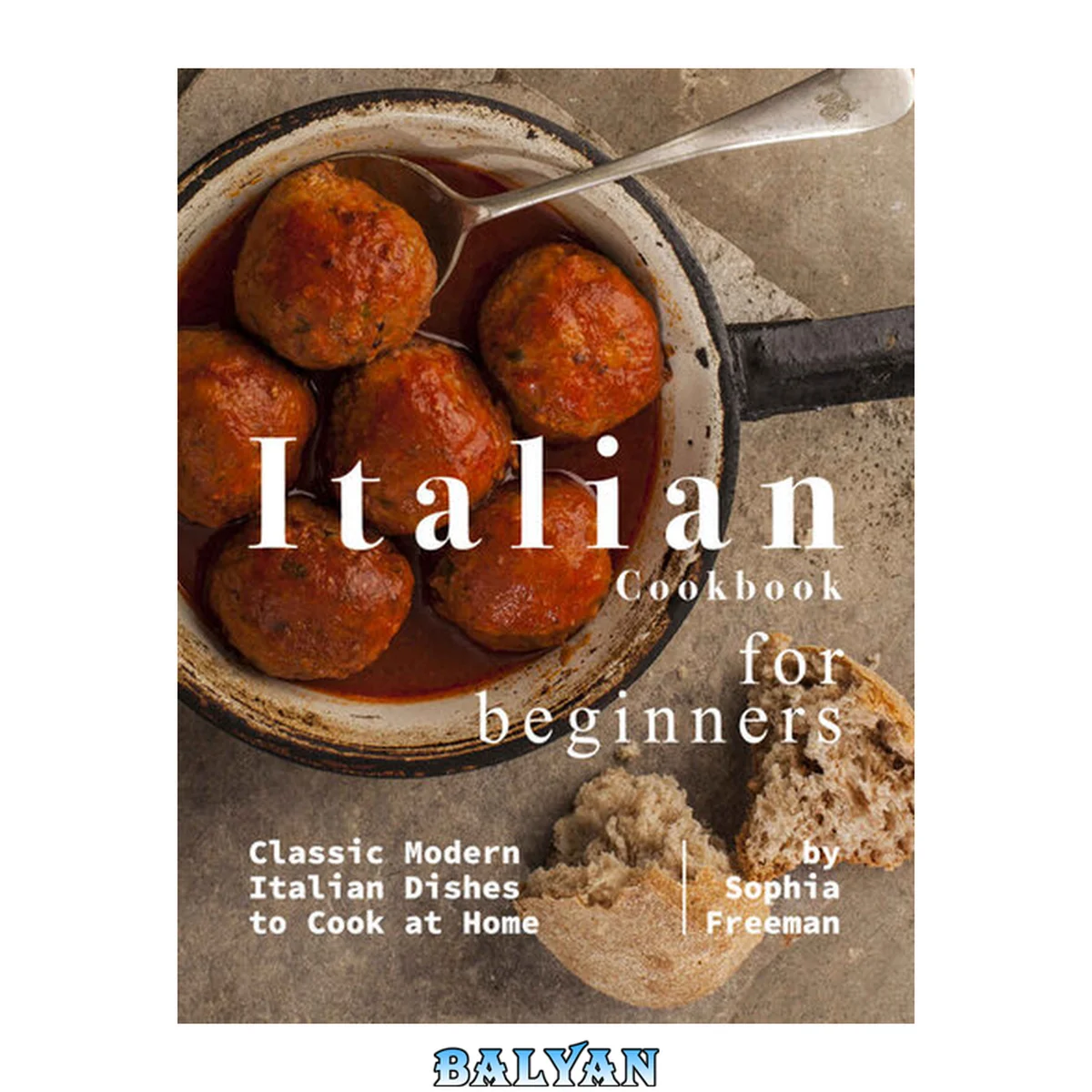 جلد کتاب Italian Cookbook for Beginners: Classic Modern Italian Dishes to Cook at Home