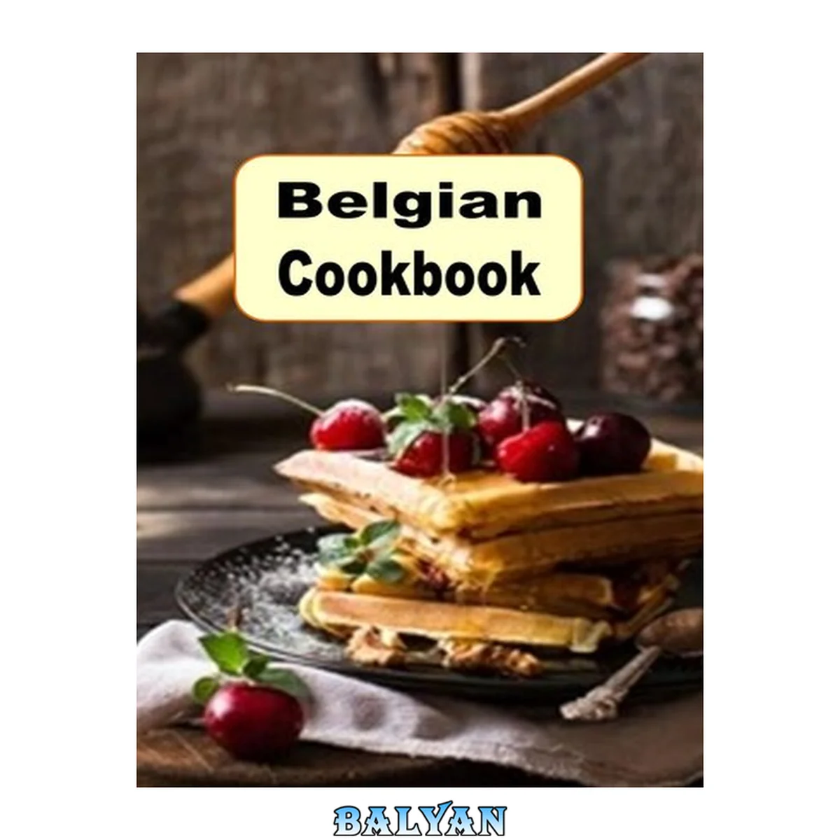 جلد کتاب Belgian Cookbook: Traditional Authentic Recipes from Belgium