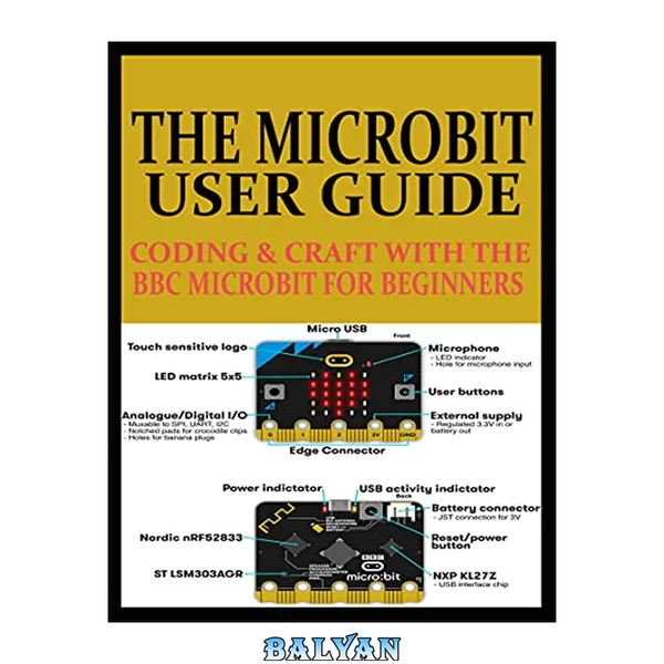 THE MICROBIT USER GUIDE: CODING & CRAFT WITH THE BBC MICROBIT FOR BEGINNERS
