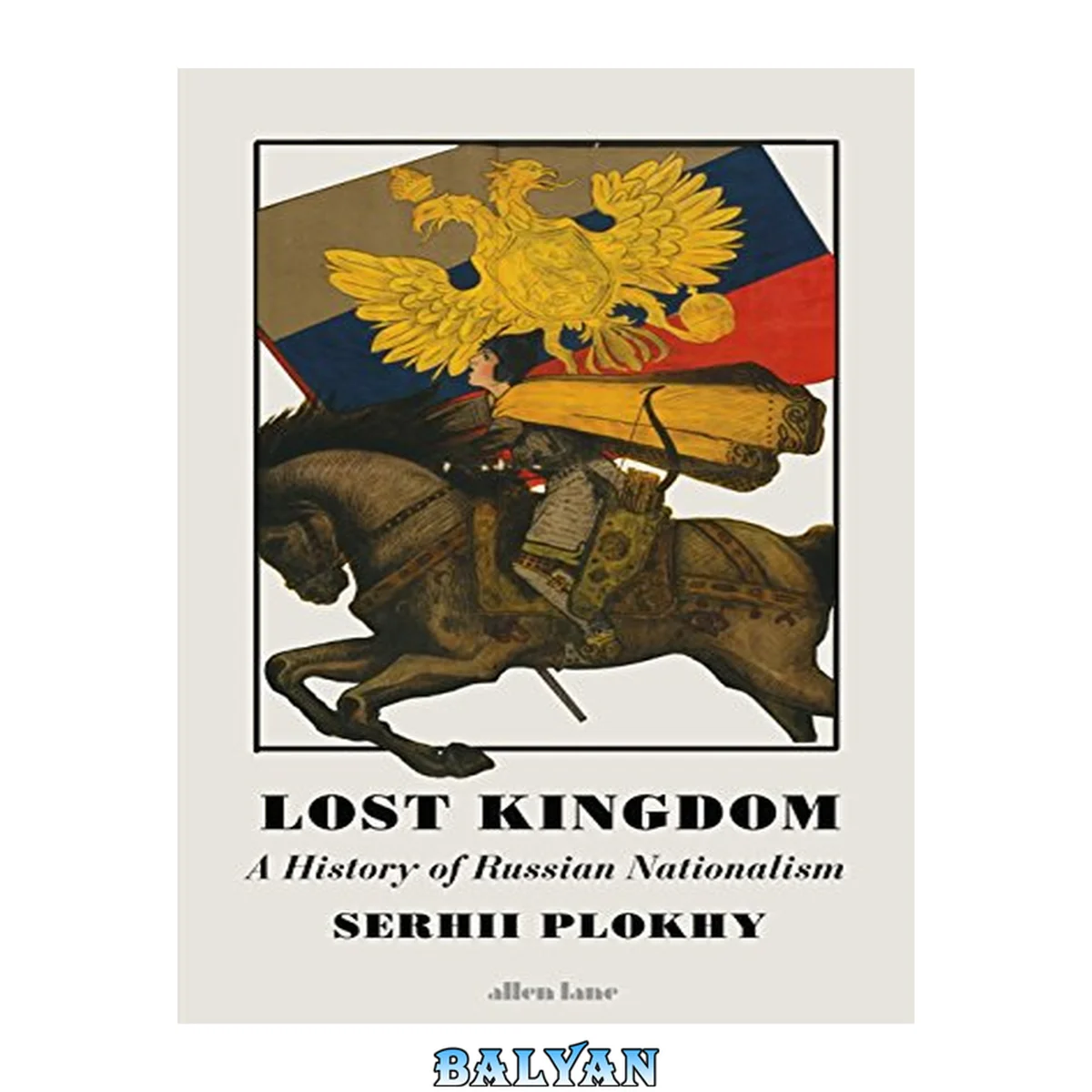 جلد کتاب Lost kingdom : a history of Russian nationalism from Ivan the Great to Vladimir Putin