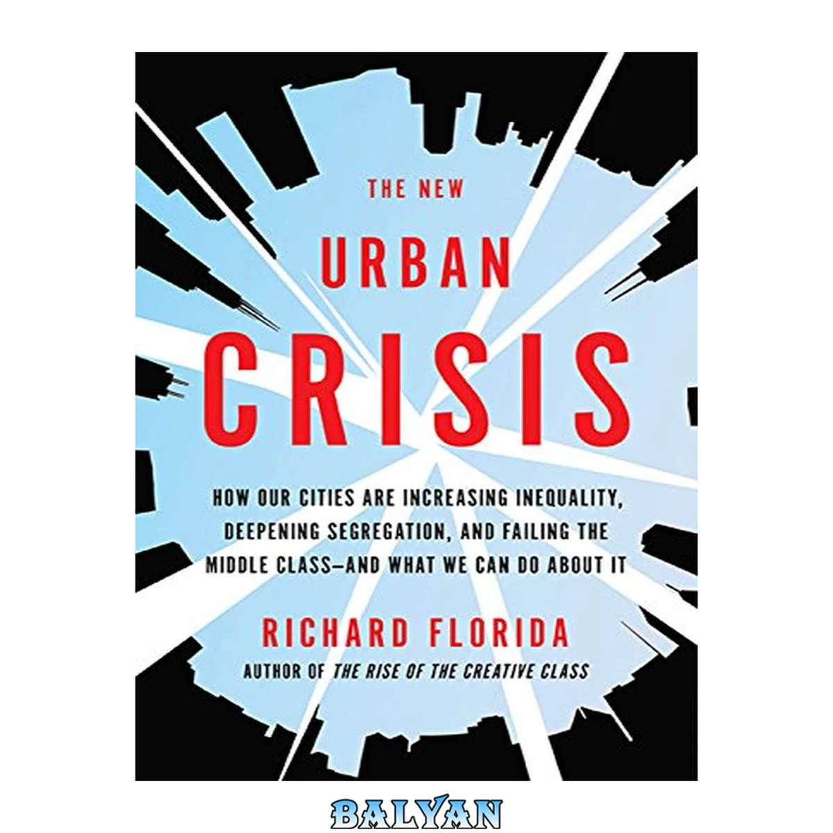 جلد کتاب The new urban crisis : how our cities are increasing inequality, deepening segregation, and failing the middle class-- and what we can do about it