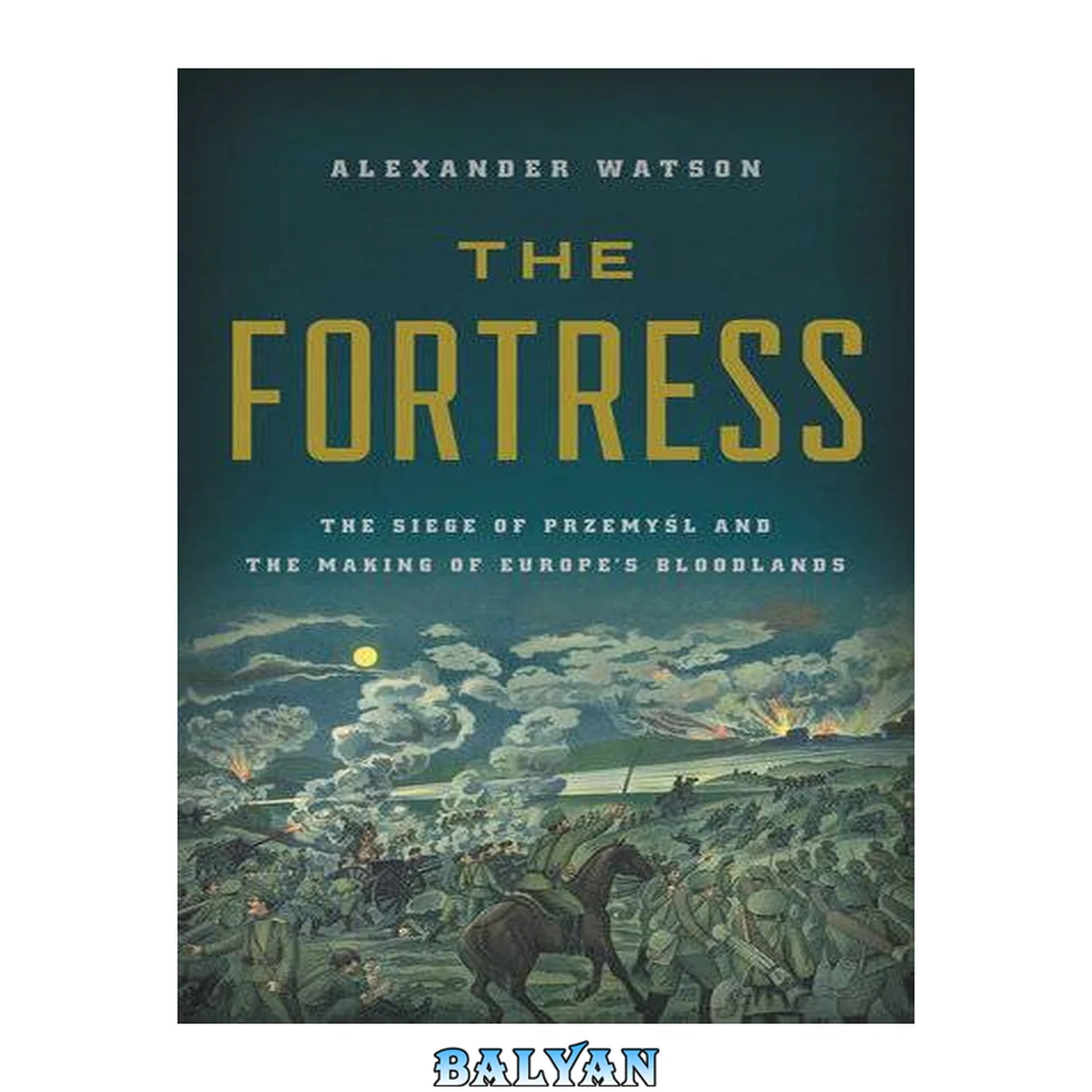 جلد کتاب The fortress : the siege of Przemyśl and the making of Europe's bloodlands