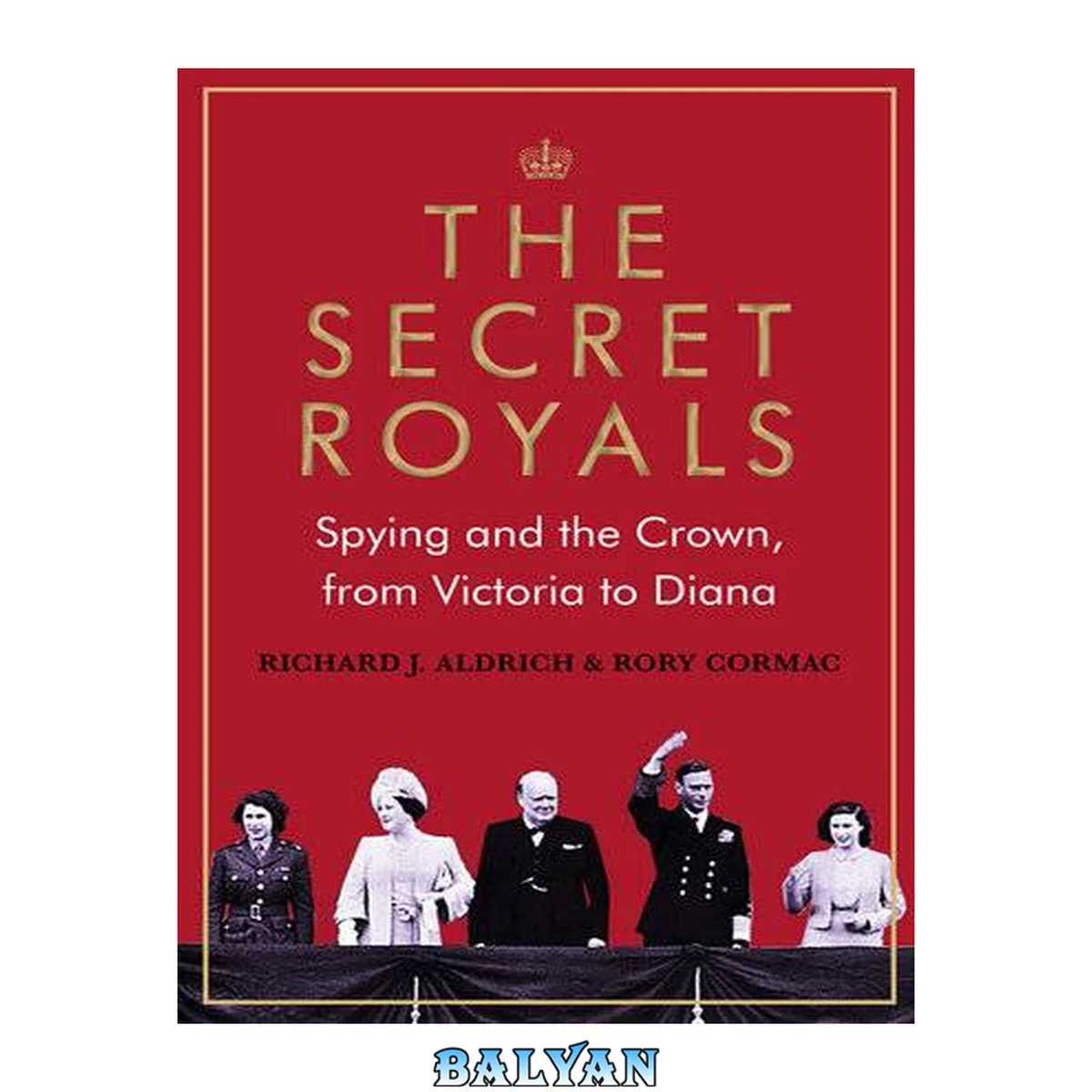 جلد کتاب The secret royals : spying and the crown, from Victoria to Diana