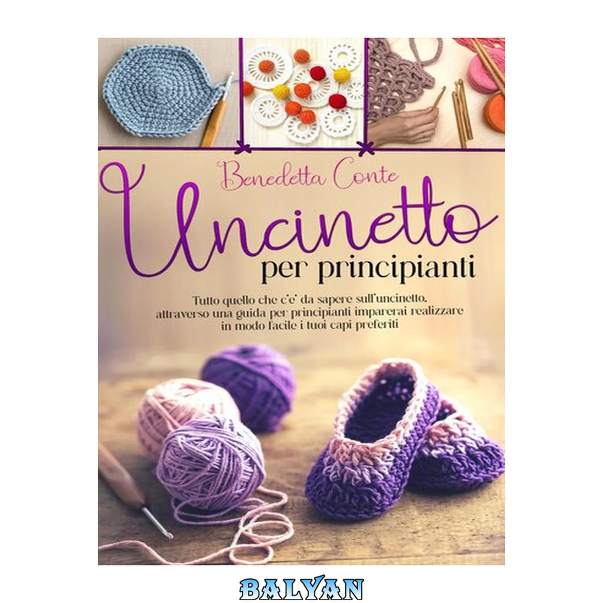 جلد کتاب Uncinetto per Principianti: Tutto quello che c'è da sapere sull'uncinetto, attraverso una guida per principianti imparerai realizzare in modo facile i tuoi capi preferiti