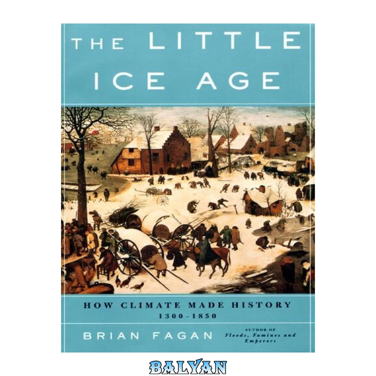 جلد کتاب The Little Ice Age: How Climate Made History, 1300-1850