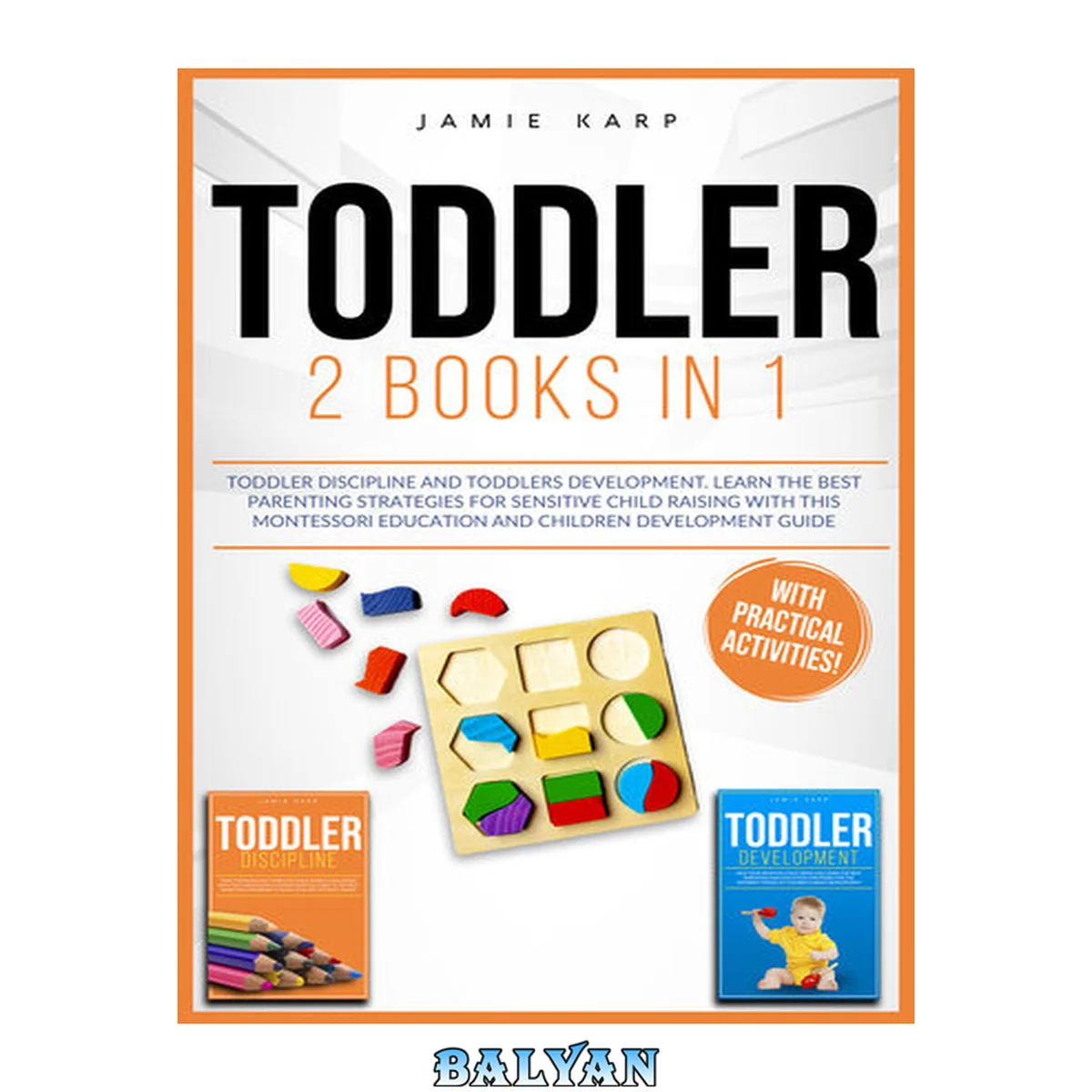جلد کتاب TODDLER: 2 BOOKS IN 1: Toddler Discipline and Toddlers Development. Learn the Best Parenting Strategies for Sensitive Child Raising with this Montessori Education and Children Development Guide