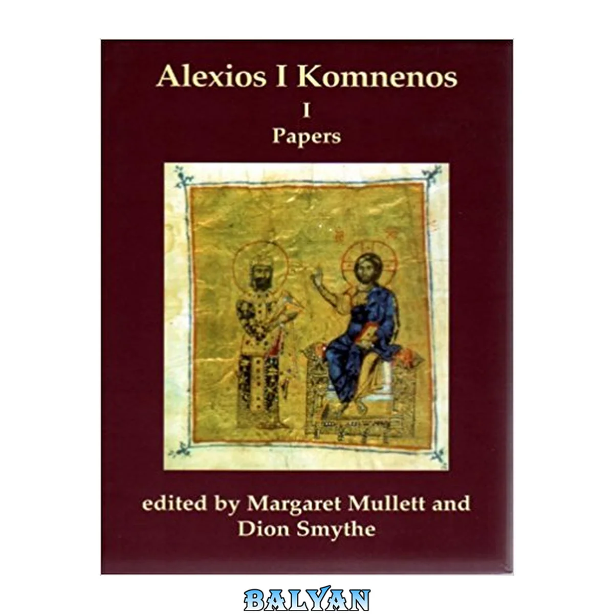 جلد کتاب Alexios I Komnenos : [papers of the Second Belfast Byzantine International Colloquium, 14-16 April 1989]. 1, Papers