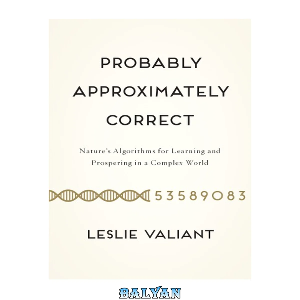 جلد کتاب Probably Approximately Correct : Nature's Algorithms for Learning and Prospering in a Complex World