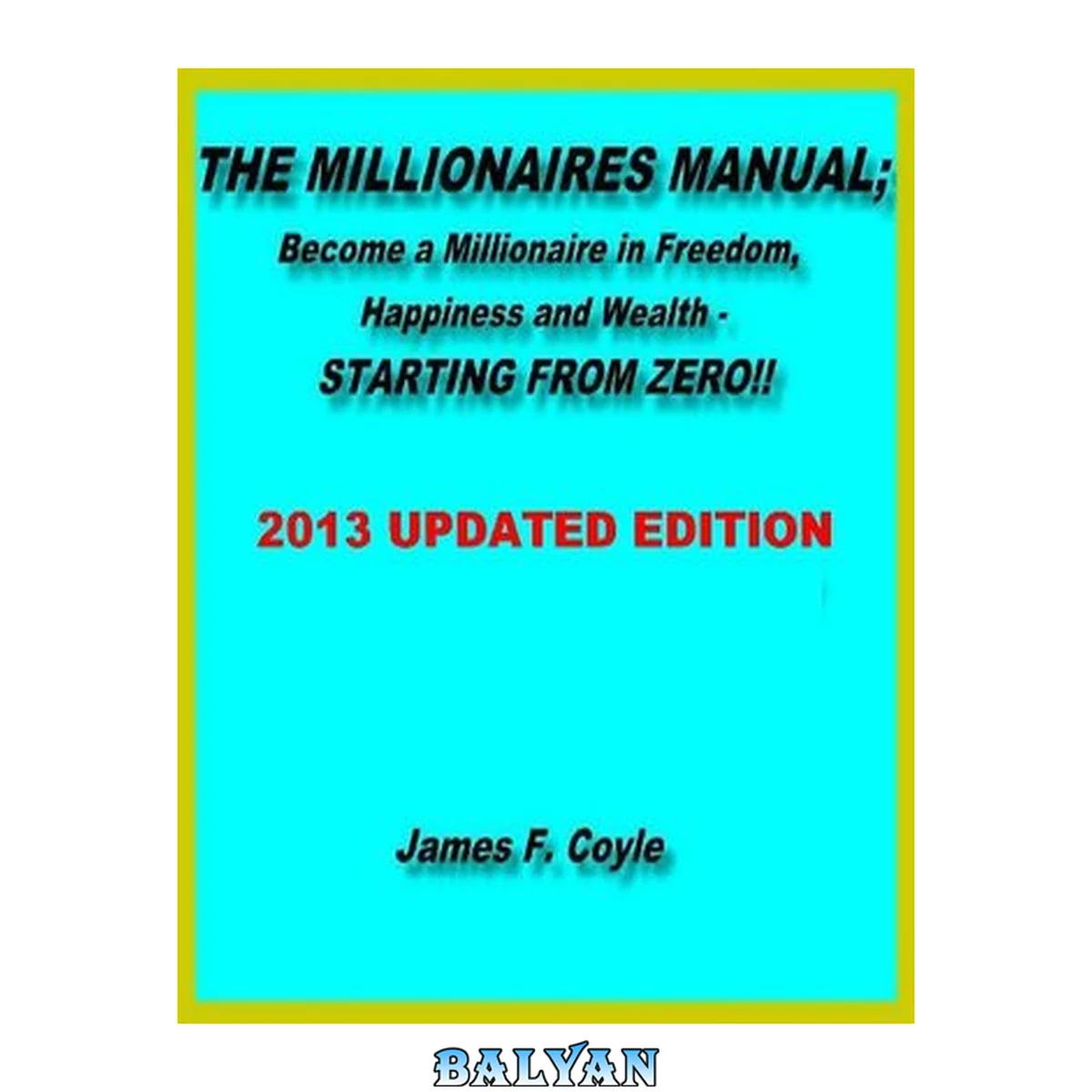 جلد کتاب THE MILLIONAIRES MANUAL:Become a millionaire in freedom, happiness and wealth, STARTING FROM ZERO!