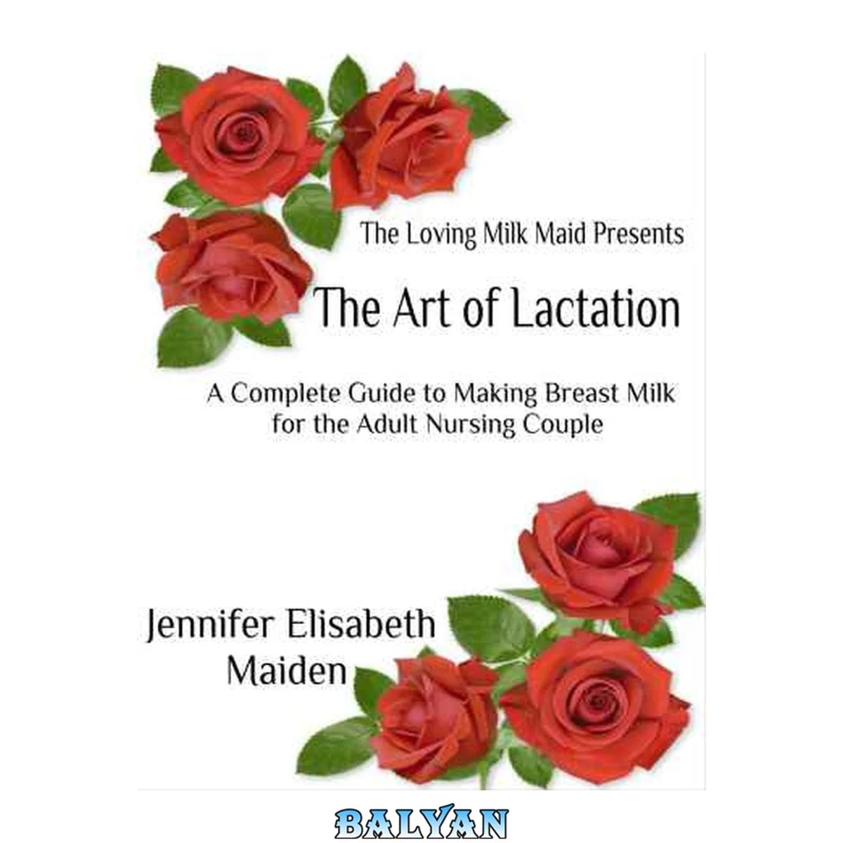 جلد کتاب The Art of Lactation: The Loving Milk Maid’s Complete Guide to Making Milk for the Adult Nursing Couple