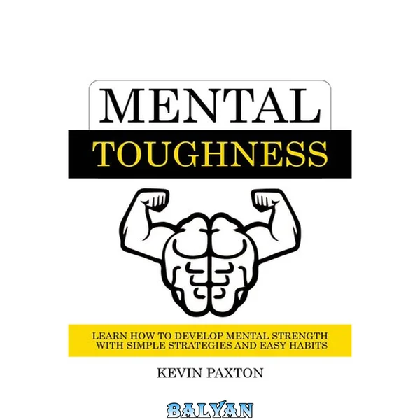 Mental Toughness: Learn How to Develop Mental Strength with Simple Strategies and Easy Habits