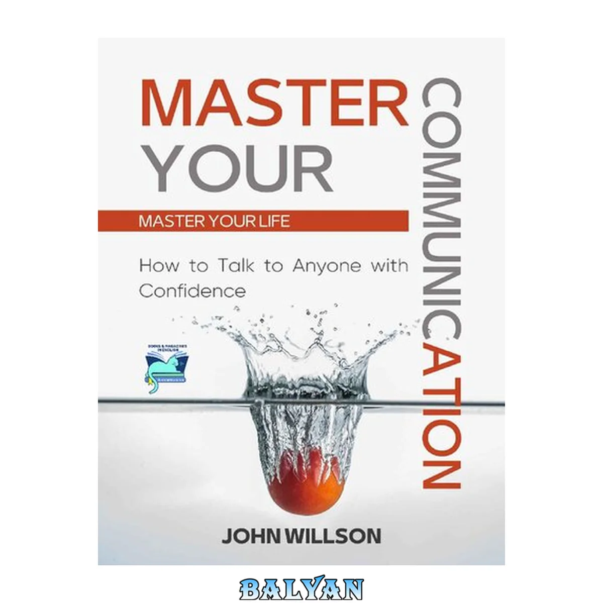 جلد کتاب Master Your Communication : How to Talk to Anyone With Confidence - Master Your Life