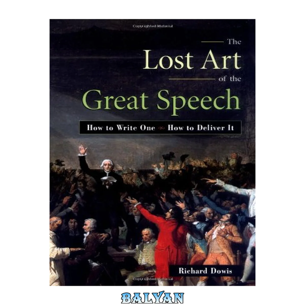 جلد کتاب The Lost Art of the Great Speech: How to Write It -- How to Deliver It