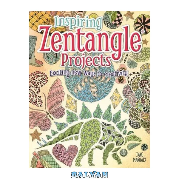 Inspiring Zentangle Projects: Exciting new ways to creativity