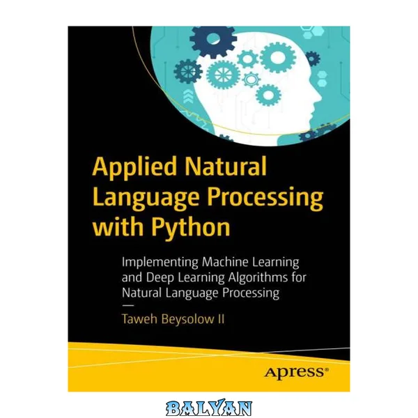 Applied Natural Language Processing with Python : Implementing Machine Learning and Deep Learning Algorithms for Natural Language Processing