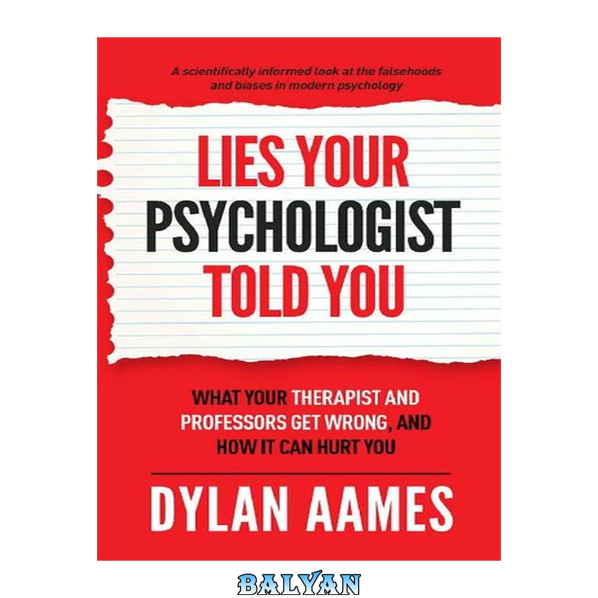 جلد کتاب Lies Your Psychologist Told You: What Your Therapist and Professors Don't Know, and How it can Hurt You