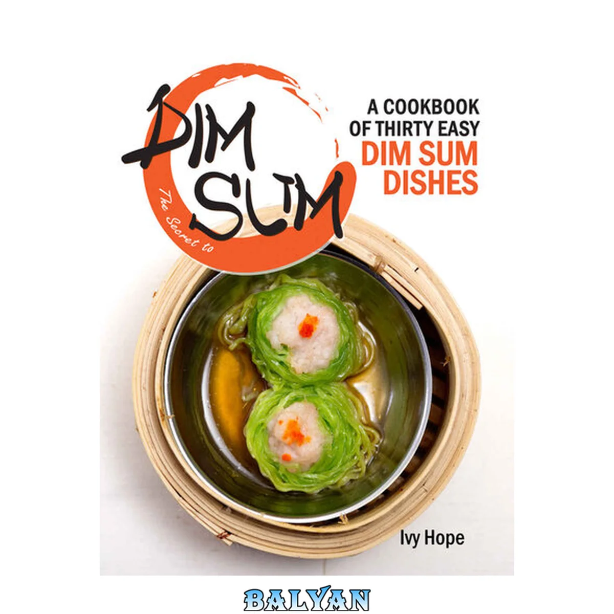 جلد کتاب The Secret to Dim Sum: A Cookbook of Thirty Easy Dim Sum Dishes