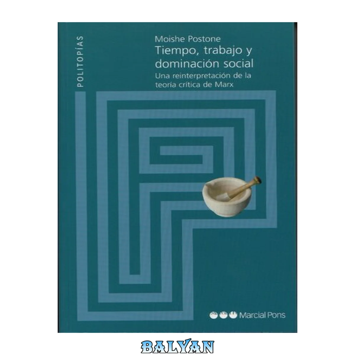 جلد کتاب Tiempo, trabajo y dominación social. Una reinterpretación de la teoría crítica de Marx