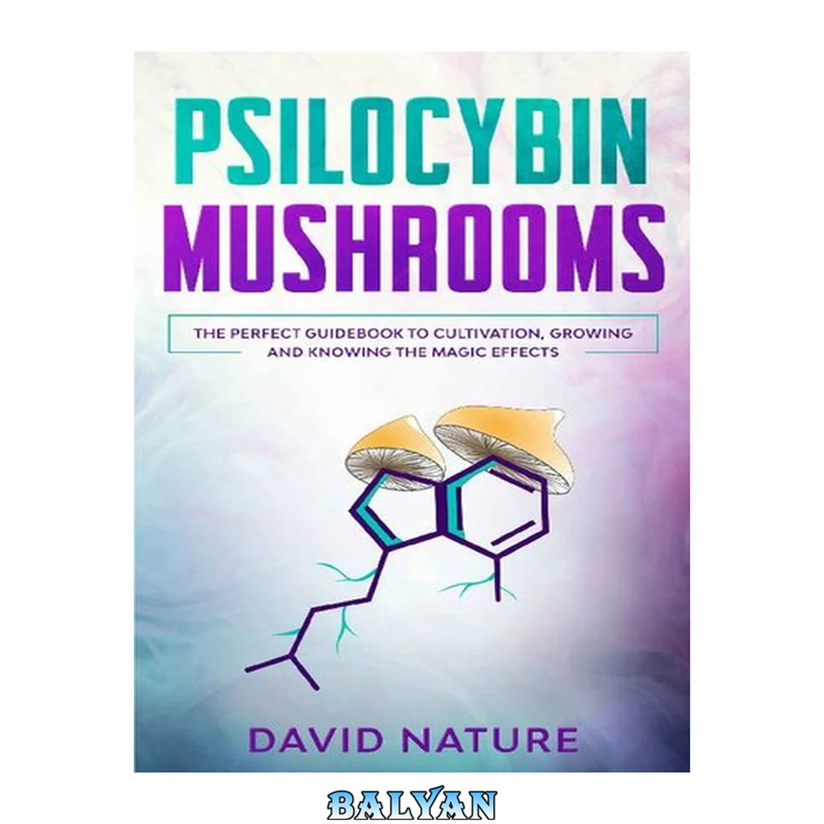 جلد کتاب Psilocybin Mushrooms: The Perfect Guidebook to Cultivation, Growing and Knowing the Magic Effects
