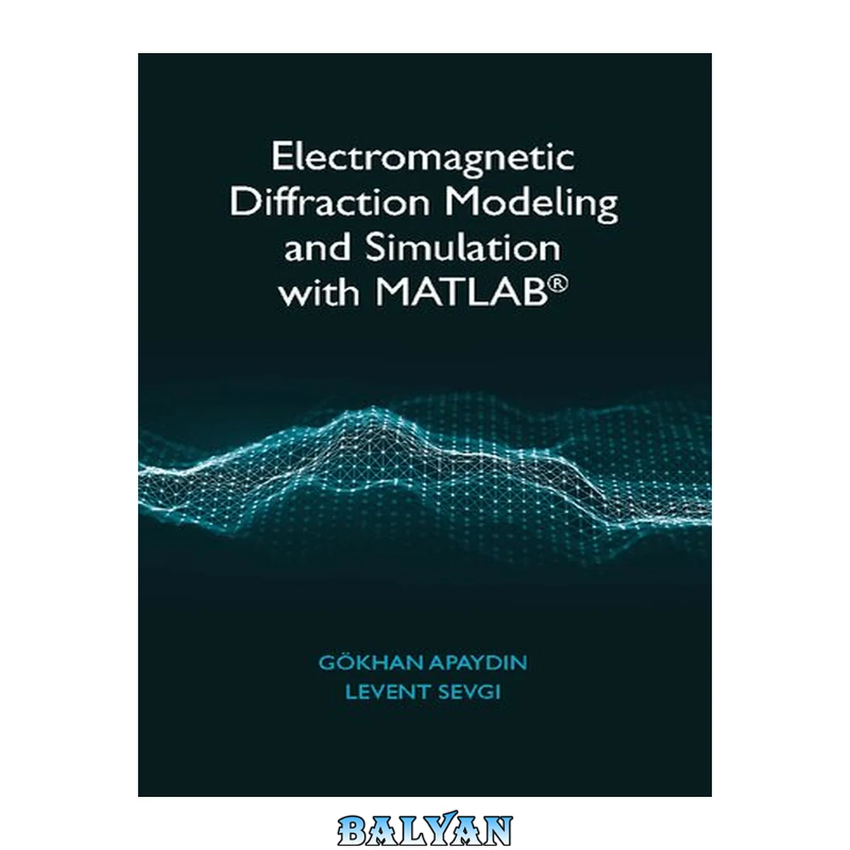 جلد کتاب Electromagnetic Diffraction Modeling and Simulation using MATLAB(2021)[Apaydin][9781630817794]