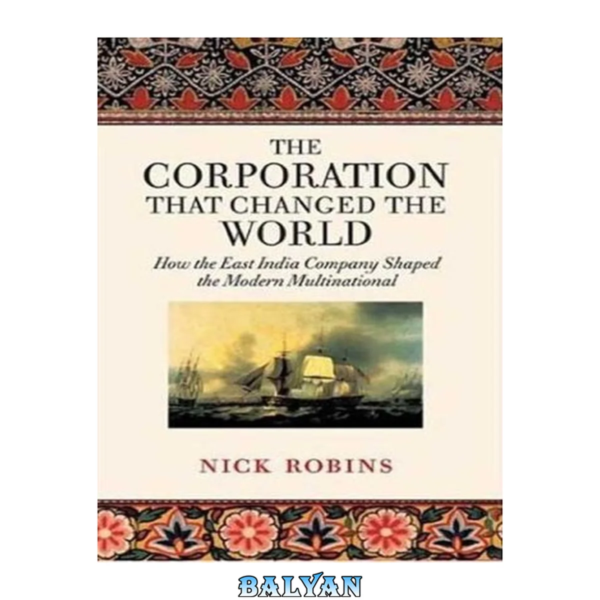 جلد کتاب The Corporation That Changed the World : How the East India Company Shaped the Modern Multinational
