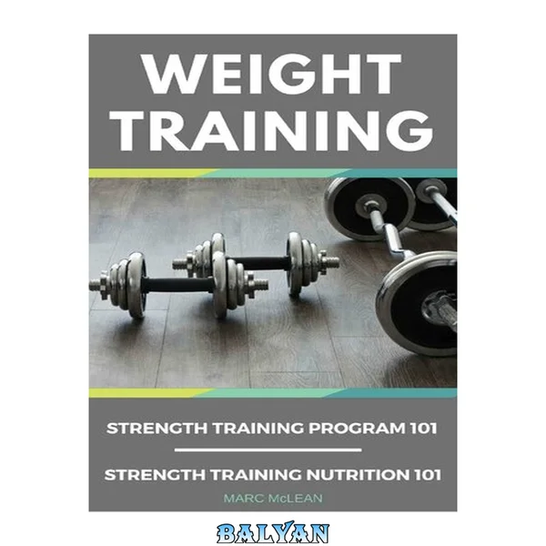 Weight Training: 2 Books Bundle - Strength Training Program 101 + Strength Training Nutrition 101