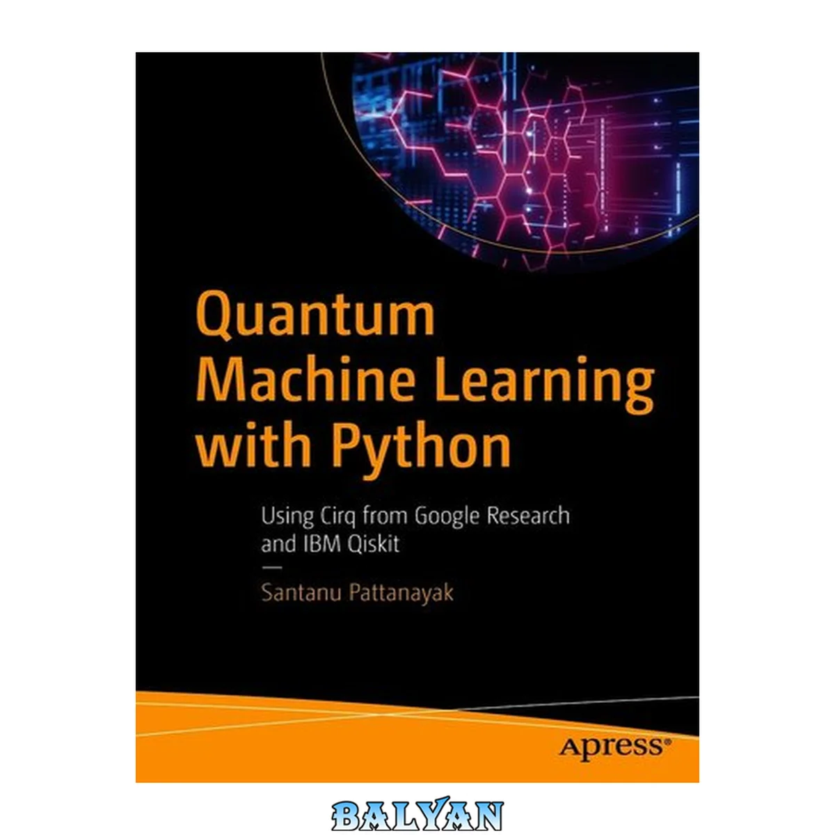 جلد کتاب Quantum Machine Learning with Python : Using Cirq From Google Research and IBM Qiskit