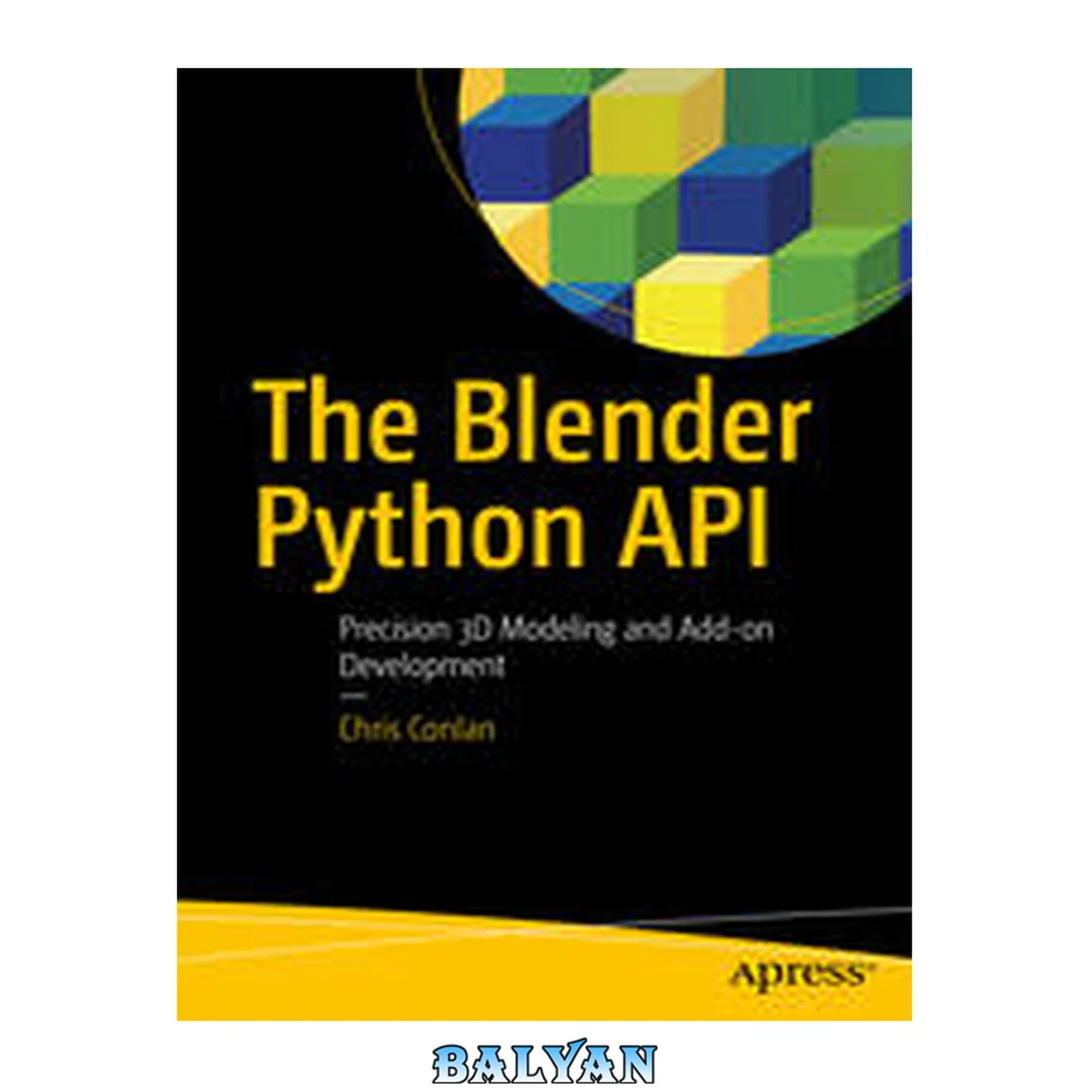 جلد کتاب The Blender Python API : Precision 3D Modeling and Add-on Development