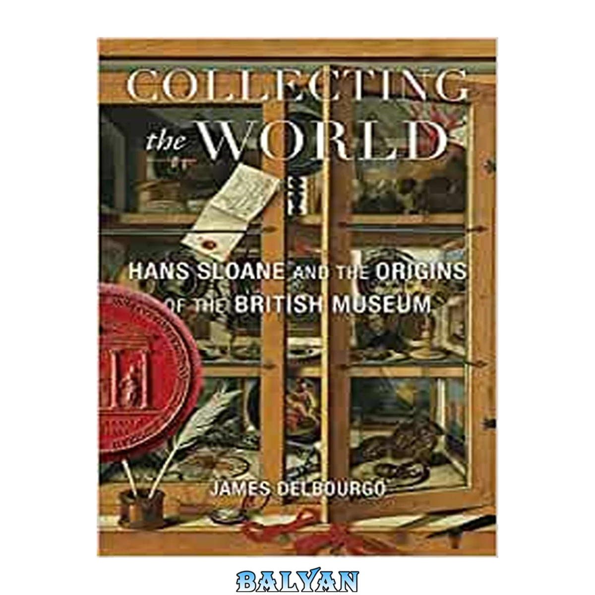 جلد کتاب Collecting the World : Hans Sloane and the Origins of the British Museum
